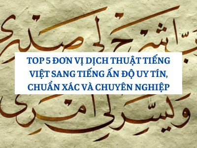 TOP 5 Đơn Vị Dịch Thuật Tiếng Việt Sang Tiếng Ấn Độ Uy Tín, Chuyên Nghiệp 2025