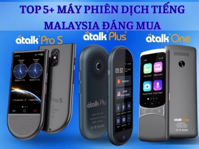 TOP 7+ Máy Phiên Dịch Tiếng Malaysia Sang Tiếng Việt TỐT Hiện Nay
