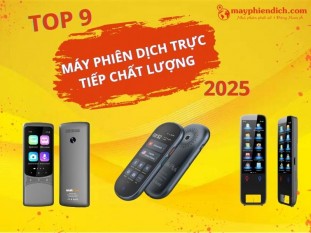 TOP 9 Dòng Máy Phiên Dịch Trực Tiếp Chất Lượng, TỐT NHẤT 2025 - Dịch Chính Xác