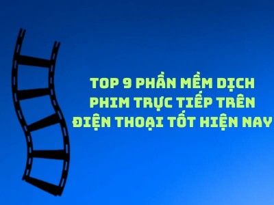 TOP 9 Phần Mềm Dịch Phim Trực Tiếp Trên Điện Thoại Tốt Năm 2026