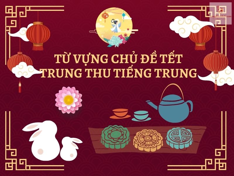 45+ Từ Vựng Chủ Đề Tết Trung Thu Tiếng Trung Thông Dụng