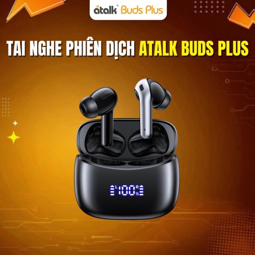 Tai Nghe Phiên Dịch AI ATalk Buds Plus | Dịch 150 Ngôn Ngữ Nhanh Chóng Và Rõ Nghĩa