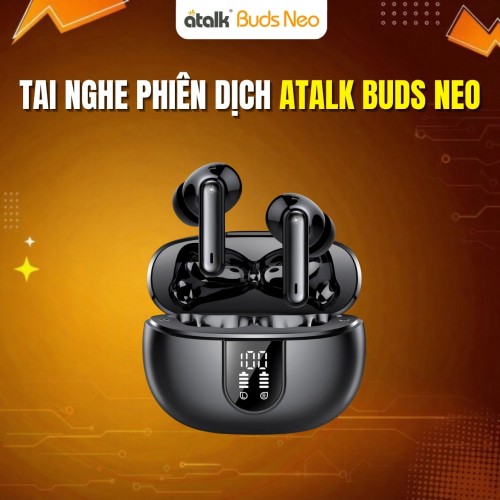 Tai Nghe Phiên Dịch ATalk Buds Neo | Dịch RÕ NGHĨA 148 Ngôn Ngữ